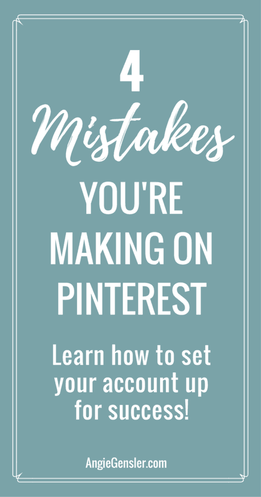 4 Mistakes You're Making on Pinterest. Learn how to set your Pinterest account up for success and avoid these mistakes. 
