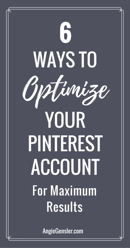 6 ways to optimize your Pinterest account for maximum results. 