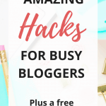 Blogger Hacks - 19 Time-Saving Tips and Tricks for Busy Bloggers