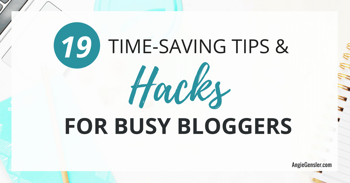 Blogger Hacks – 19 Time-Saving Tips and Tricks for Busy Entrepreneurs