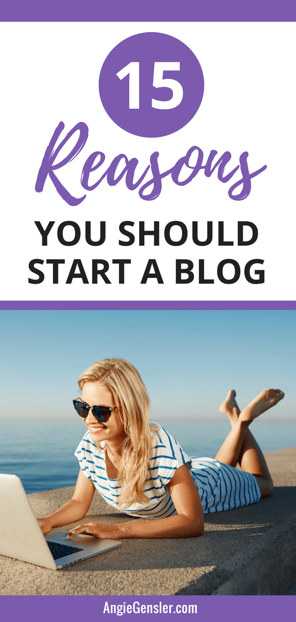 15 Reasons You Should Start a Blog