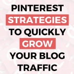 3 Surefire Pinterest Strategies to quickly grow your blog traffic