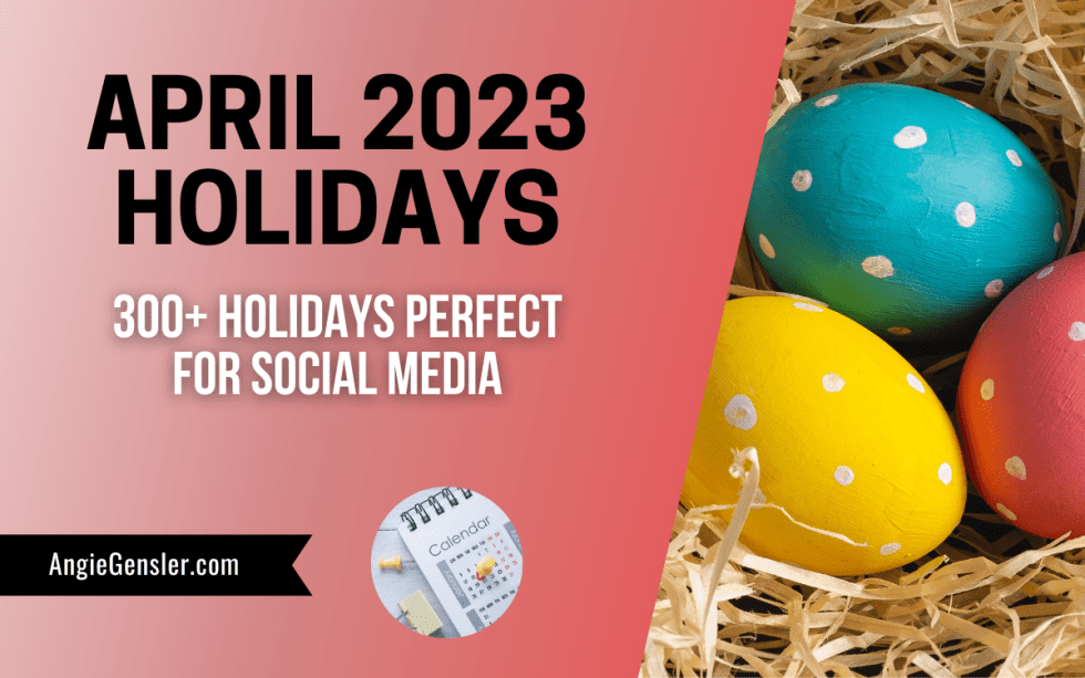 300+ April Holidays in 2023 | Fun, Weird, and Special Dates - Angie Gensler