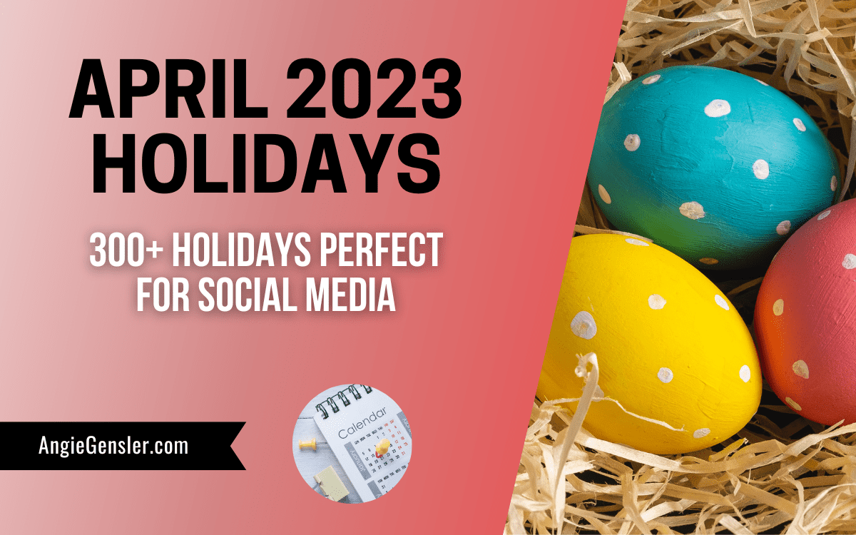 300+ April Holidays in 2023 Fun, Weird, and Special Dates Angie Gensler