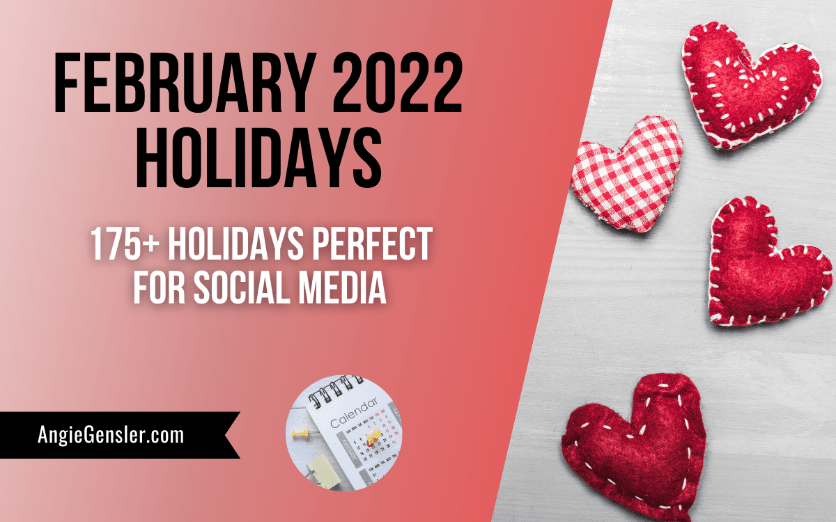 February 2022 Holidays + Fun, Weird And Special Dates - Angie Gensler