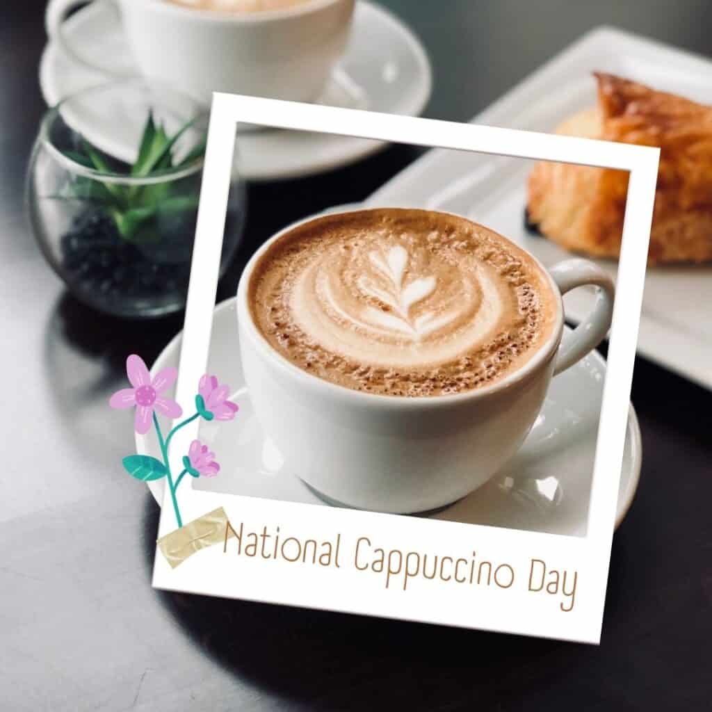 NATIONAL CAPPUCCINO DAY - November 8 - National Day Calendar