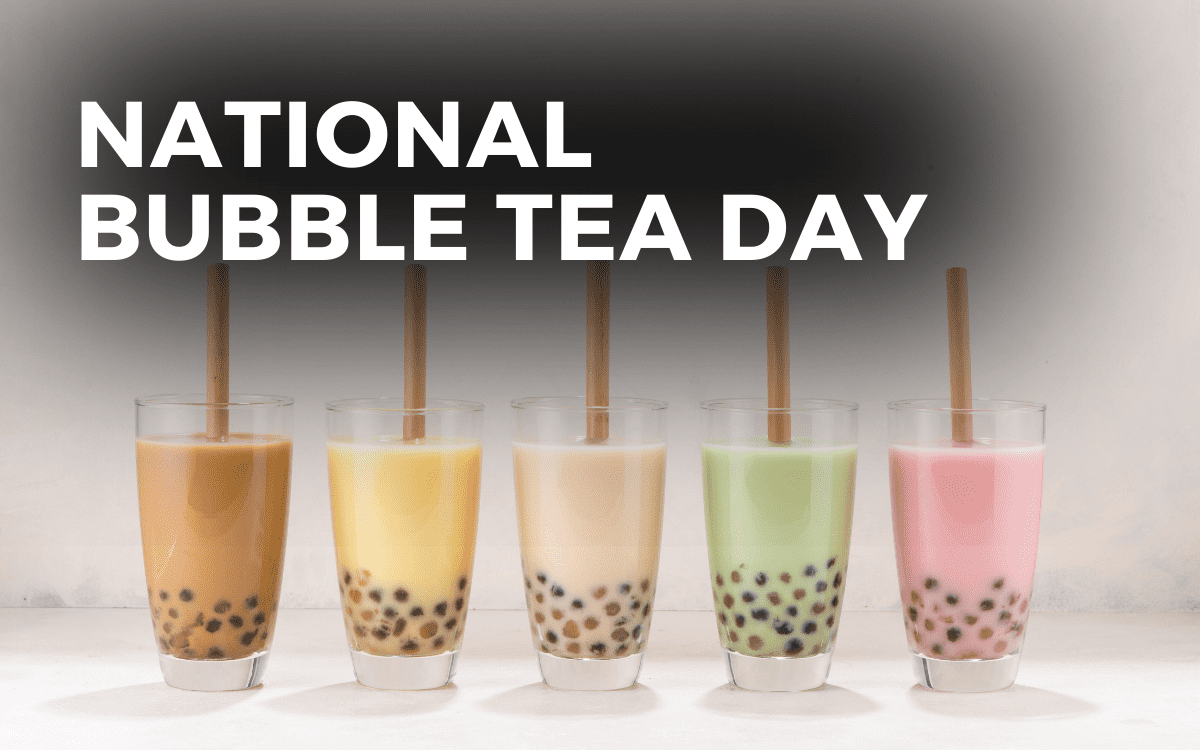 NATIONAL BUBBLE TEA DAY - April 30 - National Day Calendar