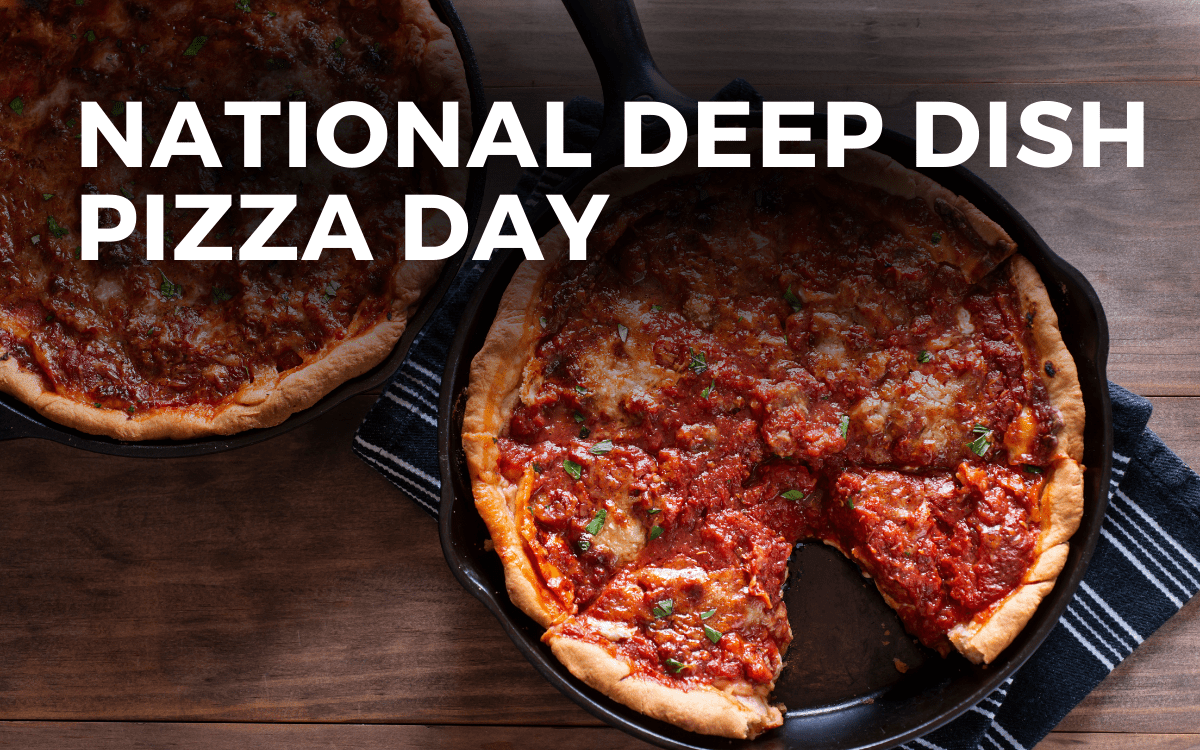 NATIONAL DEEP DISH PIZZA DAY April 5, 2024 Angie Gensler