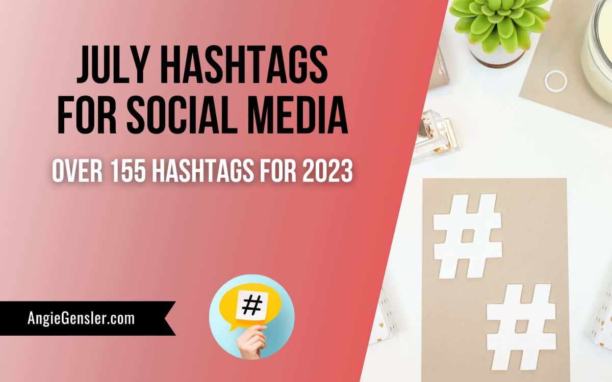 July Hashtags for Social Media Over 155 Hashtags for 2023 Angie Gensler