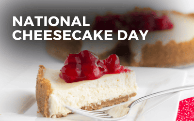NATIONAL CHEESECAKE DAY – July 30, 2023